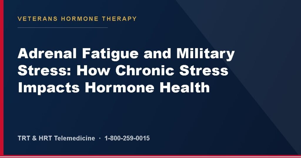Adrenal Fatigue and Military Stress: How Chronic Stress Impacts Hormone Health — Veterans Hormone Therapy