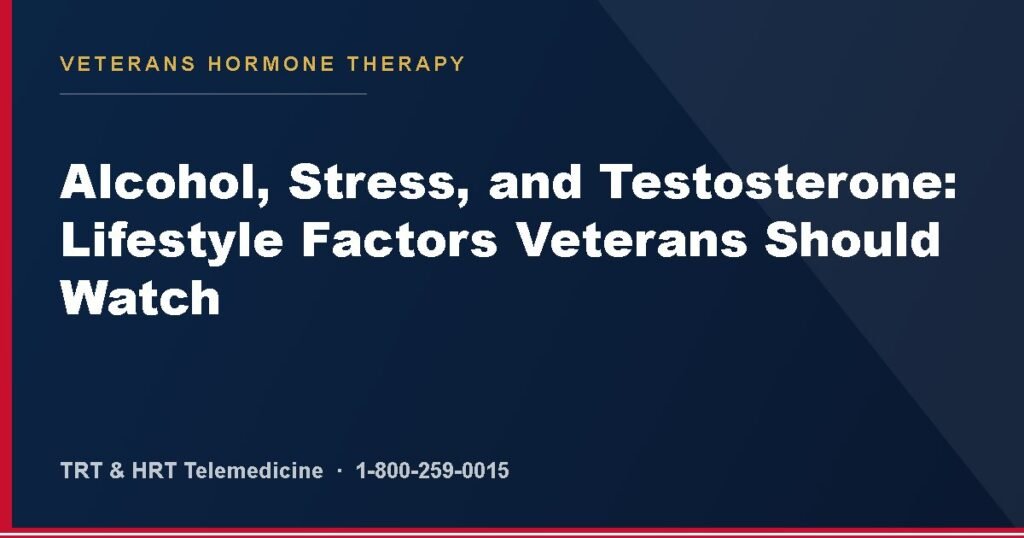 Alcohol, Stress, and Testosterone: Lifestyle Factors Veterans Should Watch — Veterans Hormone Therapy