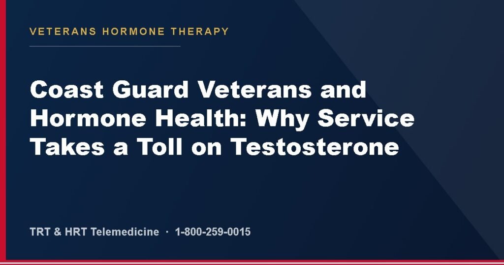 Coast Guard Veterans and Hormone Health: Why Service Takes a Toll on Testosterone — Veterans Hormone Therapy