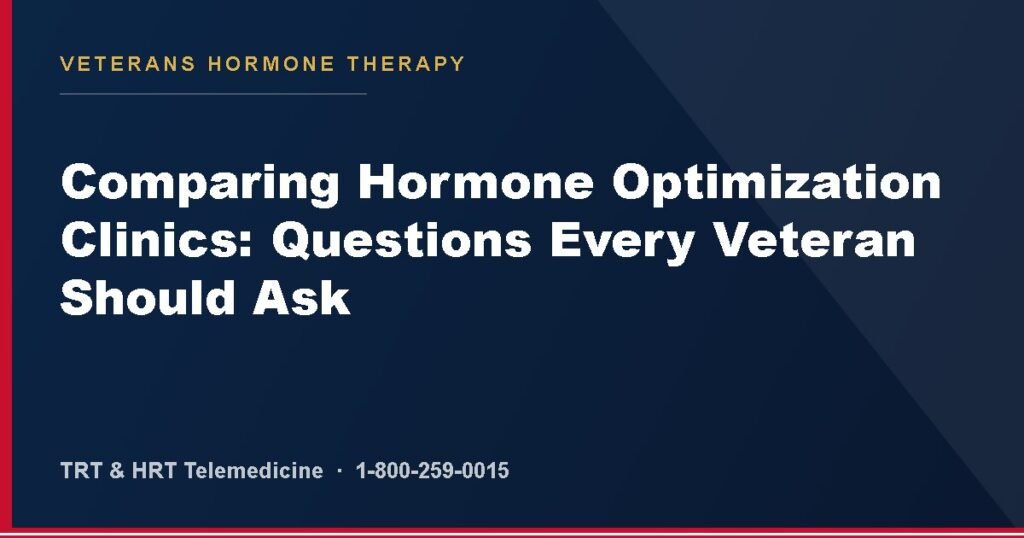 Comparing Hormone Optimization Clinics: Questions Every Veteran Should Ask — Veterans Hormone Therapy