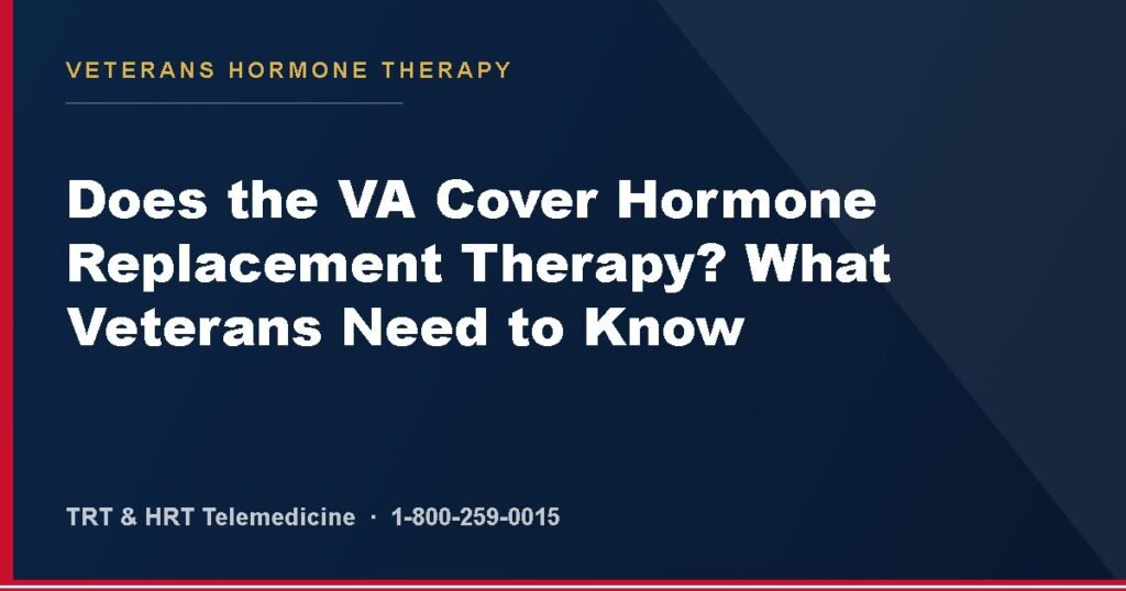 Does the VA Cover Hormone Replacement Therapy? What Veterans Need to Know — Veterans Hormone Therapy