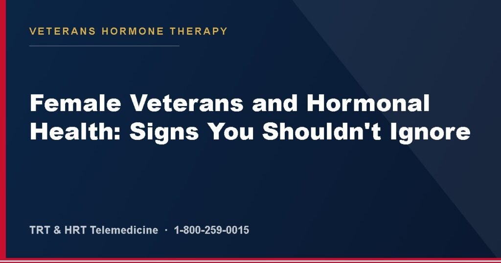Female Veterans and Hormonal Health: Signs You Shouldn't Ignore — Veterans Hormone Therapy