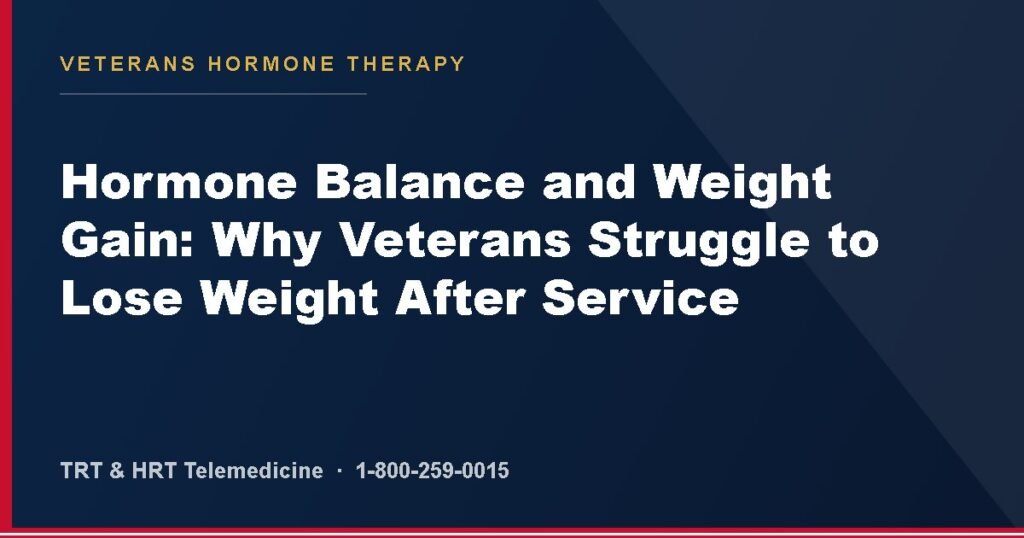 Hormone Balance and Weight Gain: Why Veterans Struggle to Lose Weight After Service — Veterans Hormone Therapy