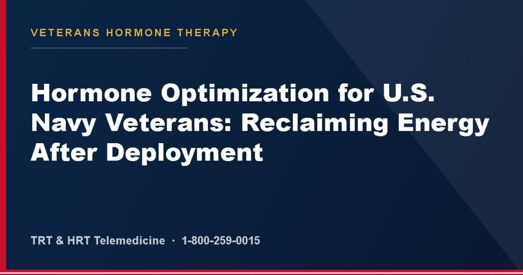 Hormone Optimization for U.S. Navy Veterans: Reclaiming Energy After Deployment — Veterans Hormone Therapy