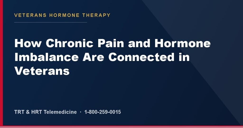 How Chronic Pain and Hormone Imbalance Are Connected in Veterans — Veterans Hormone Therapy