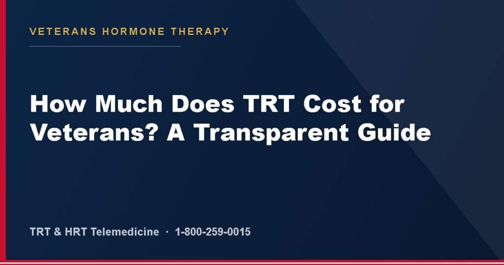 How Much Does TRT Cost for Veterans? A Transparent Guide — Veterans Hormone Therapy