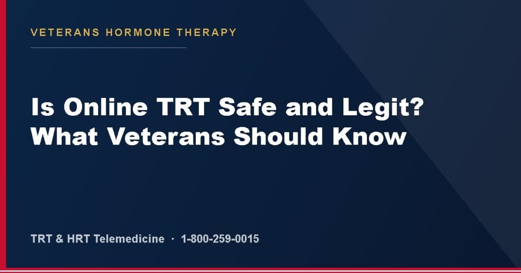 Is Online TRT Safe and Legit? What Veterans Should Know — Veterans Hormone Therapy