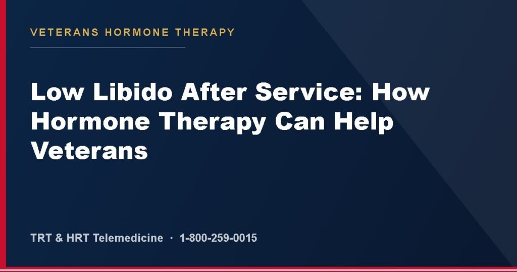 Low Libido After Service: How Hormone Therapy Can Help Veterans — Veterans Hormone Therapy