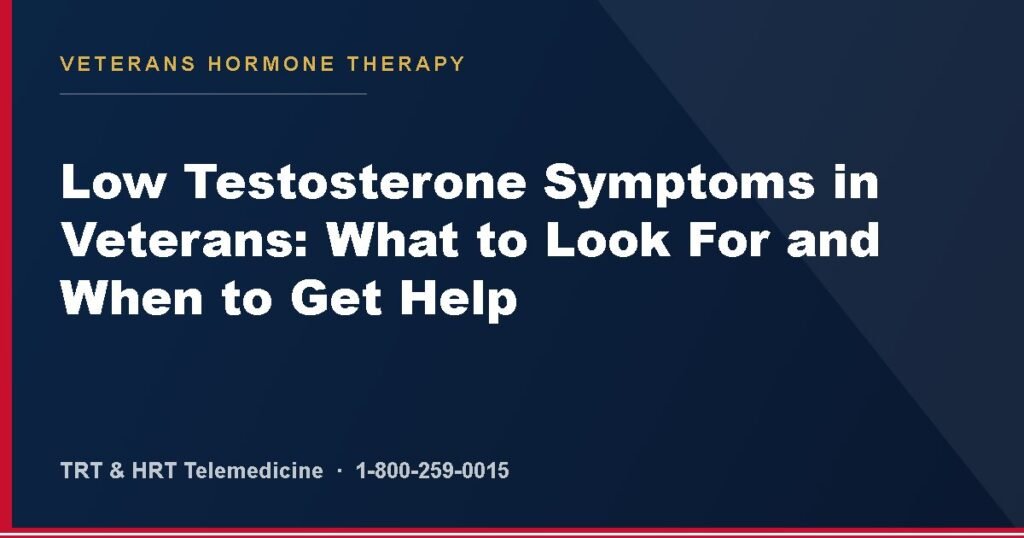 Low Testosterone Symptoms in Veterans: What to Look For and When to Get Help — Veterans Hormone Therapy
