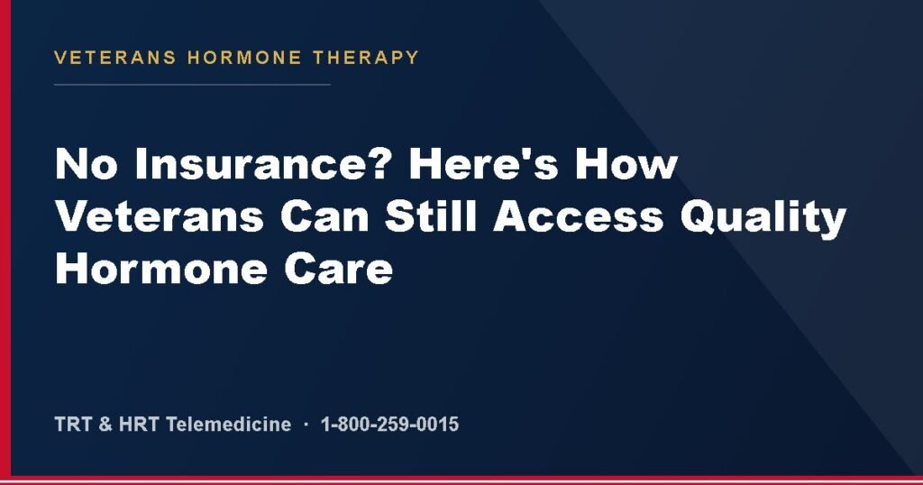 No Insurance? Here's How Veterans Can Still Access Quality Hormone Care — Veterans Hormone Therapy