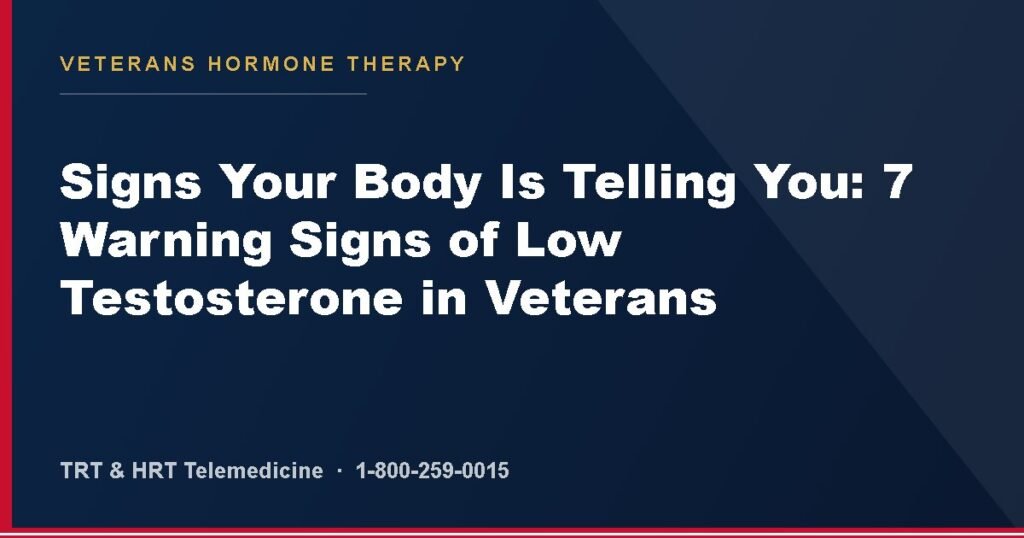 Signs Your Body Is Telling You: 7 Warning Signs of Low Testosterone in Veterans — Veterans Hormone Therapy