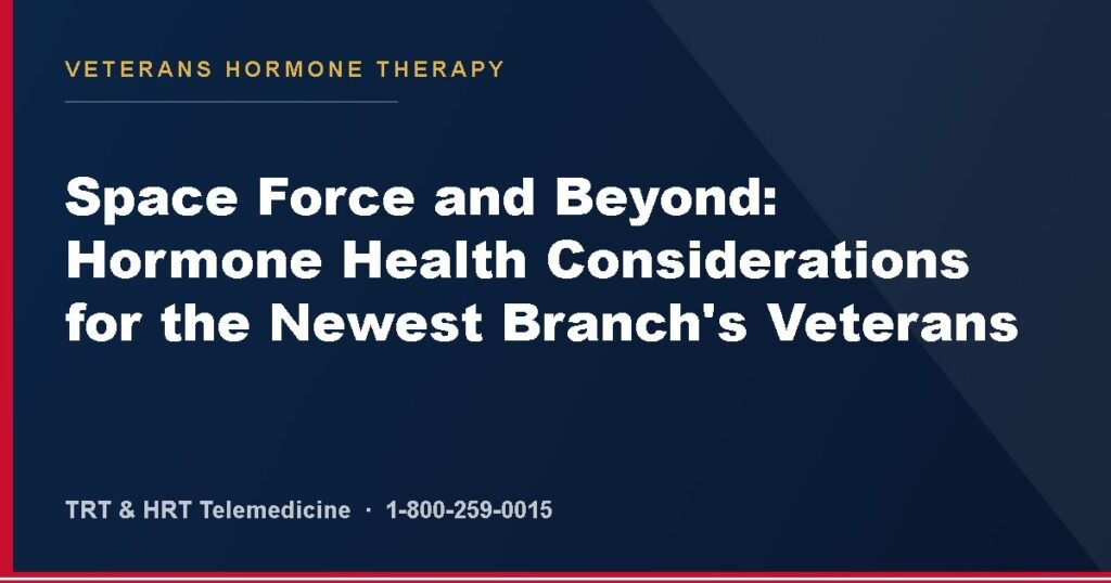 Space Force and Beyond: Hormone Health Considerations for the Newest Branch's Veterans — Veterans Hormone Therapy