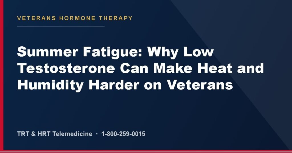 Summer Fatigue: Why Low Testosterone Can Make Heat and Humidity Harder on Veterans — Veterans Hormone Therapy