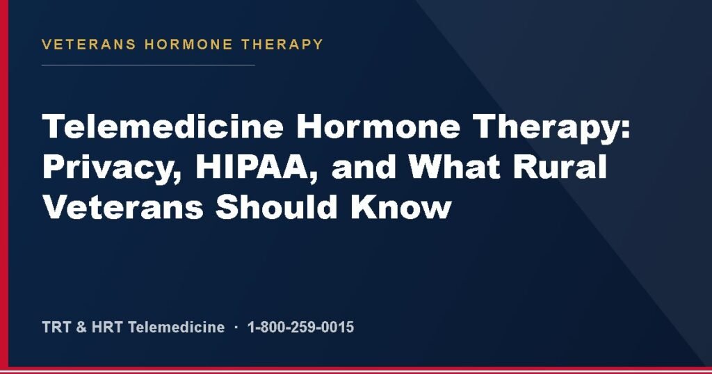 Telemedicine Hormone Therapy: Privacy, HIPAA, and What Rural Veterans Should Know — Veterans Hormone Therapy