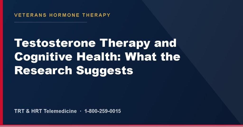 Testosterone Therapy and Cognitive Health: What the Research Suggests — Veterans Hormone Therapy