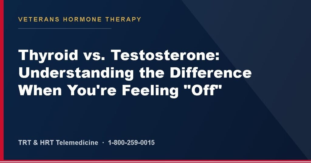 Thyroid vs. Testosterone: Understanding the Difference When You're Feeling "Off" — Veterans Hormone Therapy