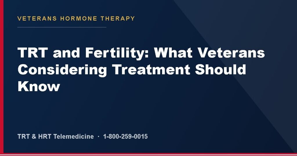 TRT and Fertility: What Veterans Considering Treatment Should Know — Veterans Hormone Therapy