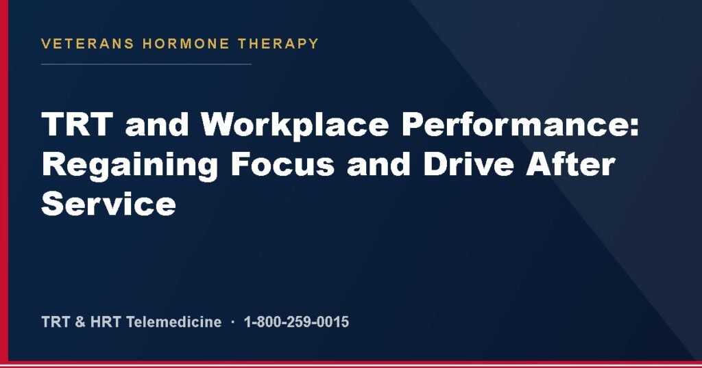 TRT and Workplace Performance: Regaining Focus and Drive After Service — Veterans Hormone Therapy