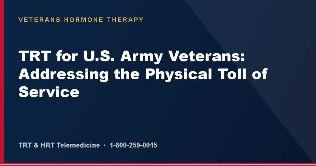 TRT for U.S. Army Veterans: Addressing the Physical Toll of Service — Veterans Hormone Therapy