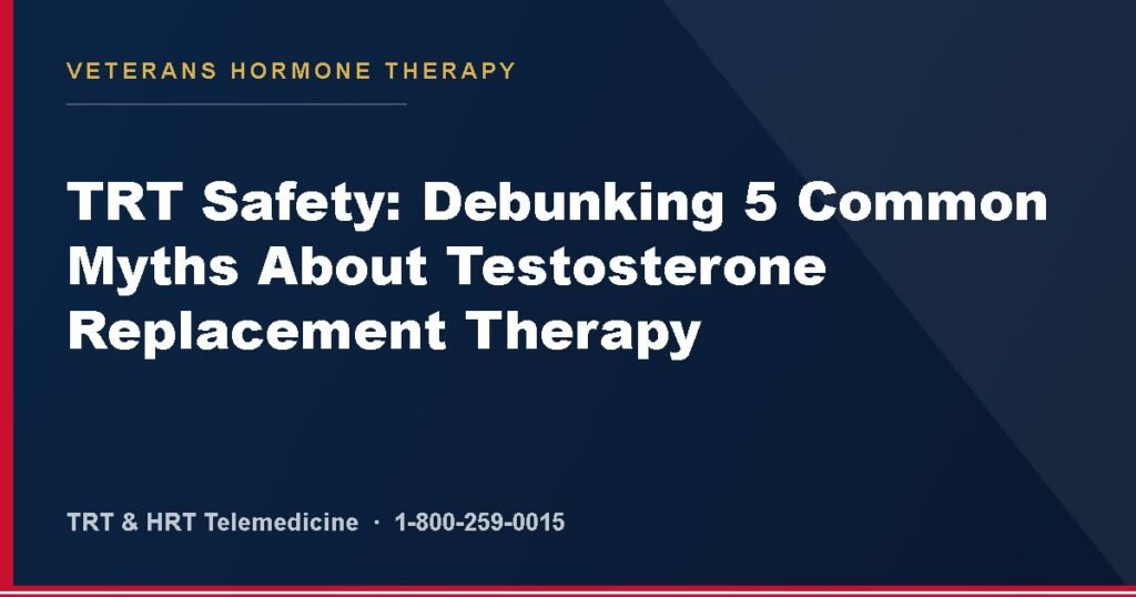 TRT Safety: Debunking 5 Common Myths About Testosterone Replacement Therapy — Veterans Hormone Therapy