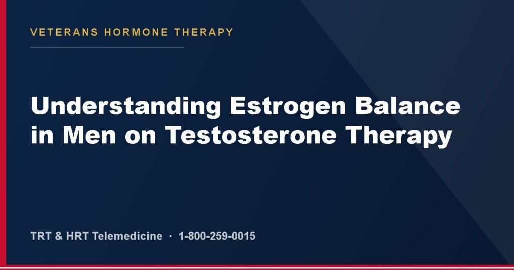 Understanding Estrogen Balance in Men on Testosterone Therapy — Veterans Hormone Therapy