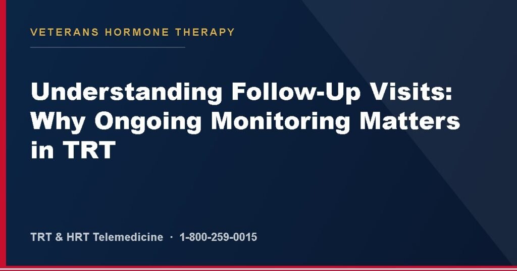 Understanding Follow-Up Visits: Why Ongoing Monitoring Matters in TRT — Veterans Hormone Therapy
