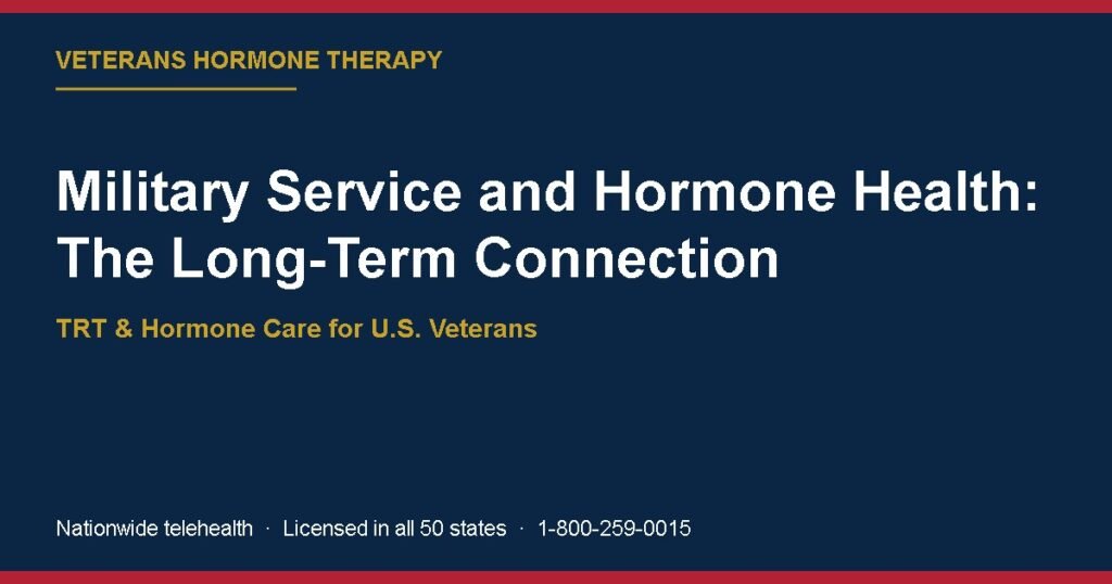 Military Service and Hormone Health: The Long-Term Connection