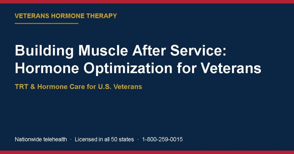 Building Muscle After Service: Hormone Optimization for Veterans