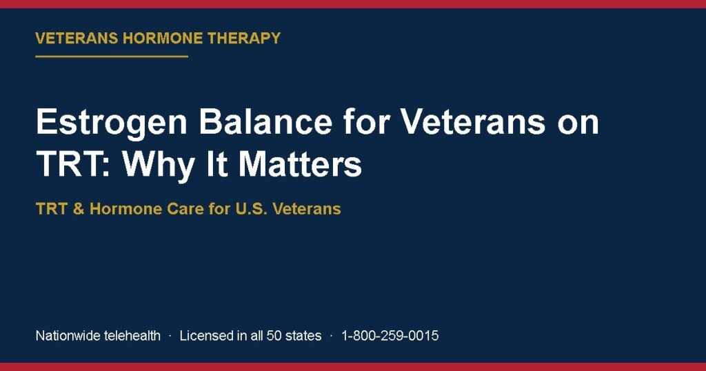 Estrogen Balance for Veterans on TRT: Why It Matters