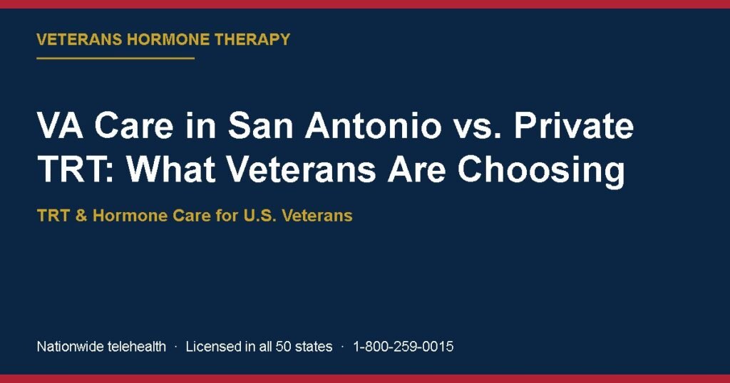 VA Care in San Antonio vs. Private TRT: What Veterans Are Choosing