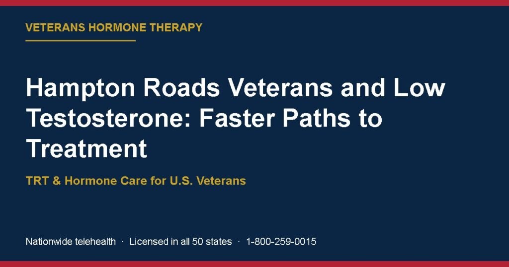 Hampton Roads Veterans and Low Testosterone: Faster Paths to Treatment