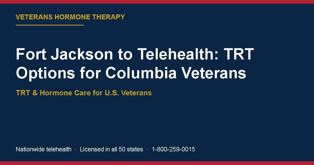 Fort Jackson to Telehealth: TRT Options for Columbia Veterans